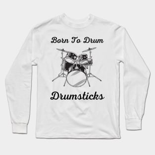 Born to drum Long Sleeve T-Shirt